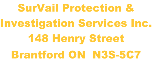 SurVail Protection &  Investigation Services Inc. 148 Henry Street ​Brantford ON  N3S-5C7